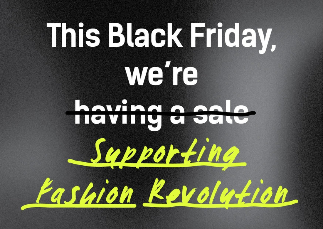 On a black background, the text reads 'This Black Friday, we're (having a sale) (struckthrough) supporting fashion revolution