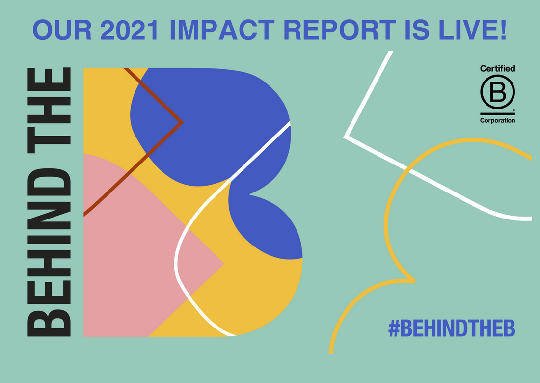 Behind the B logo with a sage green background and the text 'Our 2021 Impact Report is Live'